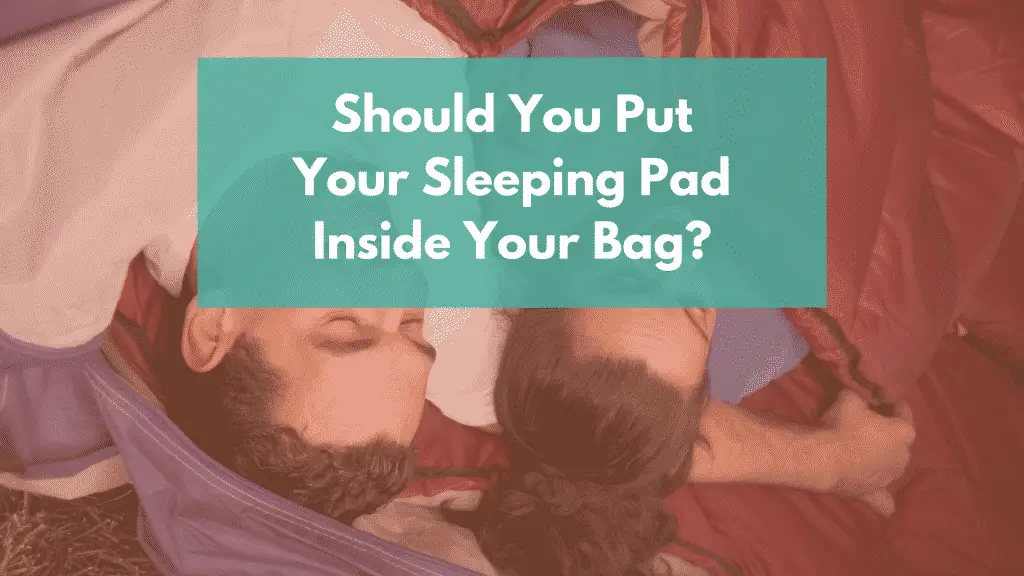 do-i-put-a-sleeping-pad-inside-a-sleeping-bag-experts-can-t-make-up